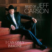 Jeff Carson - Best Of - I Can Only Imagine